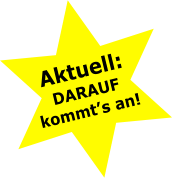 Aktuell: DARAUF kommts an!